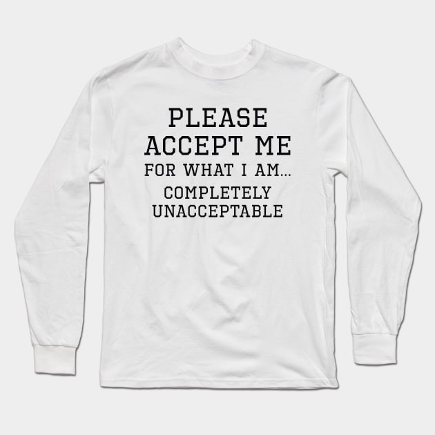 Completely Unacceptable Long Sleeve T-Shirt by LuckyFoxDesigns